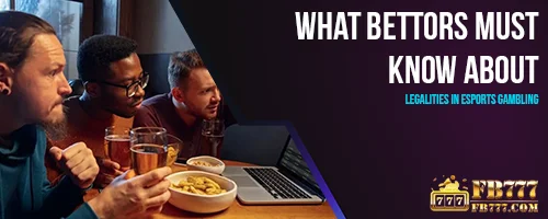 What Bettors Must Know About Legalities in Esports Gambling